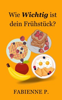 Wie wichtig ist dein Frühstück ? - Fabienne P. - E-Book