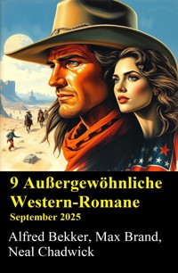 9 Außergewöhnliche Western-Romane September 2025 - Alfred Bekker - E-Book