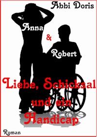 Anna & Robert - Liebe, Schicksal und ein Handicap - Abbi Doris - E-Book