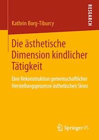 Die ästhetische Dimension kindlicher Tätigkeit - Kathrin Borg-Tiburcy - E-Book