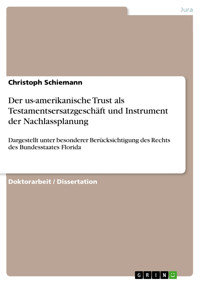 Der us-amerikanische Trust als Testamentsersatzgeschäft und Instrument der Nachlassplanung - Christoph Schiemann - E-Book