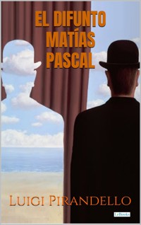 El difunto Matías Pascal - Pirandello - Luigi Pirandello - E-Book