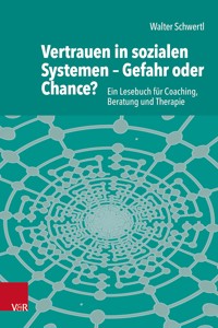 Vertrauen in sozialen Systemen – Gefahr oder Chance? - Walter Schwertl - E-Book