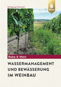 Wassermanagement und Bewässerung im Weinbau - Wolfgang Patzwahl - E-Book