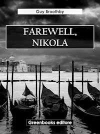 Farewell, Nikola - Guy Broothby - E-Book