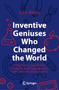 Inventive Geniuses Who Changed the World - John Bailey - E-Book
