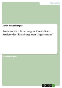 Antiautoritäre Erziehung in Kinderläden. Analyse der "Erziehung zum Ungehorsam" - Janin Rosenberger - E-Book