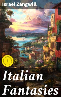 Italian Fantasies - Israel Zangwill - E-Book