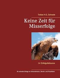 Keine Zeit für Misserfolge - Tobias H.G. Schrade - E-Book