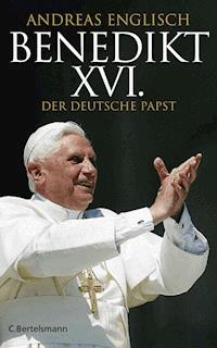 Benedikt XVI. - Andreas Englisch - E-Book