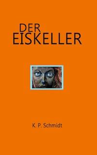 Der Eiskeller - K.P. Schmidt - E-Book