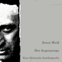 Der Augenzeuge. Eine fiktionale Autobiografie. - Ernst Weiß - Hörbuch