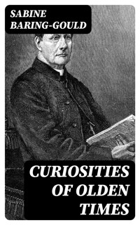 Curiosities of Olden Times - Sabine Baring-gould - E-Book