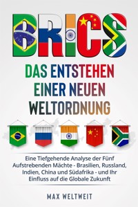 BRICS: Das Entstehen einer Neuen Weltordnung - Max Weltweit - E-Book