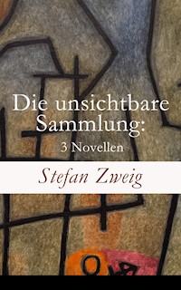 Die unsichtbare Sammlung: 3 Novellen - Zweig Stefan - E-Book