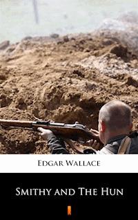 Smithy and The Hun - Edgar Wallace - E-Book