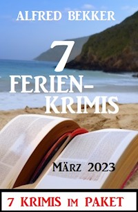 7 Ferienkrimis März 2023: 7 Krimis im Paket - Alfred Bekker - E-Book