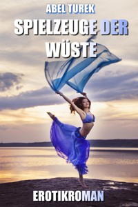 Spielzeuge der Wüste - Erotik - Abel Turek - E-Book