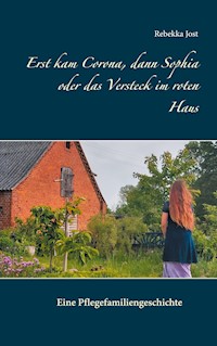 Erst kam Corona, dann Sophia oder das Versteck im roten Haus - Rebekka Jöst - E-Book