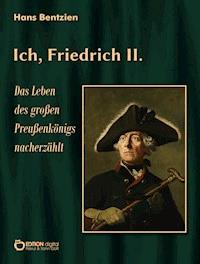 Ich, Friedrich II. - Hans Bentzien - E-Book