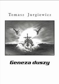 Geneza duszy - Tomasz Jurgiewicz - E-Book