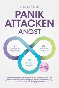Panikattacken Angst: Das Drei Phasen Selbsthilfe Buch bei Panikattacken und generalisierten Angststörungen für mehr Skalierung, Selbstwahrnehmung und Stabilität - inkl. Meditationsaudio und Rezepten - Lisa Büntjer - E-Book + Hörbuch