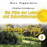 Effektiver Schnellkursus: Die Fülle der Lebens- Und Zukunftskompetenz (Seminar-Extra - Teil 5) -  - Hörbuch