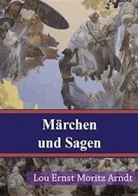 Märchen und Sagen - Ernst Moritz Arndt - E-Book