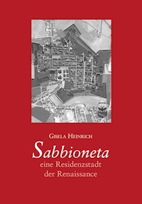 Sabbioneta – eine Residenzstadt der Renaissance - Gisela Heinrich - E-Book