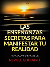 Las Enseñanzas Secretas para Manifestar tu Realidad (Traducido) - Neville Goddard - E-Book