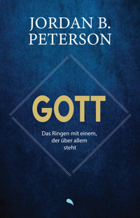 Gott - Das Ringen mit einem, der über allem steht - Jordan B. Peterson - E-Book