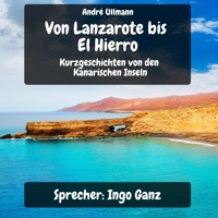 Von Lanzarote bis El Hierro - Kurzgeschichten von den Kanarischen Inseln - Andre Ullmann - Hörbuch