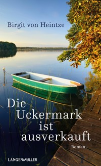 Die Uckermark ist ausverkauft - Birgit von Heintze - E-Book