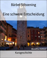 Eine schwere Entscheidung - Bärbel Schoening - E-Book
