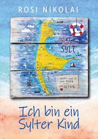 Ich bin ein Sylter Kind - Rosi Nikolai - E-Book