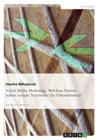Social Media Marketing: Welchen Nutzen haben soziale Netzwerke für Unternehmen? - Sascha Mihajlovic - E-Book