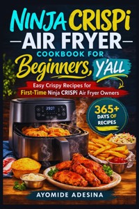 Ninja CRISPi Air Fryer Cookbook for Beginners, Y'all - Ayomide Adesina - E-Book