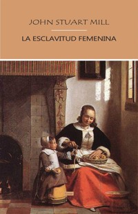 La Esclavitud Femenina - John Stuart Mill - E-Book