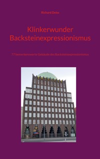 Klinkerwunder Backsteinexpressionismus - Richard Deiss - E-Book