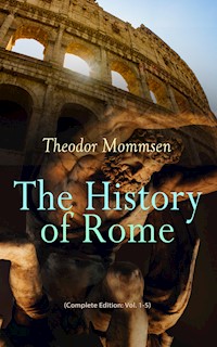 The History of Rome (Complete Edition: Vol. 1-5) - Theodor Mommsen - E-Book