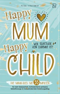 Happy Mum - Happy Child: - Petra Straßmeir - E-Book