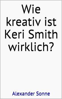 Wie kreativ ist Keri Smith wirklich? - Alexander Sonne - E-Book