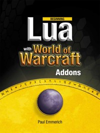 Beginning Lua with World of Warcraft Add-ons - Paul Emmerich - E-Book