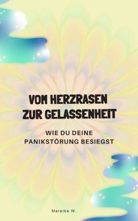 Vom Herzrasen zur Gelassenheit - Mareike W. - E-Book