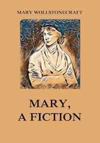 Mary, a Fiction - Mary Wollstonecraft - E-Book