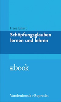 Schöpfungsglauben lernen und lehren - Franz Eckert - E-Book