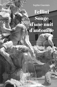 Fellini, songe d’une nuit d’automne - Sophie Guermès - E-Book