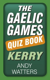 The Gaelic Games Quiz Book: Kerry - Andy Watters - E-Book