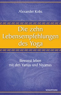 Die zehn Lebensempfehlungen des Yoga - Alexander Kobs - E-Book