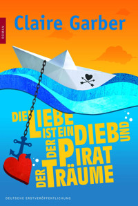 Die Liebe ist ein Dieb und der Pirat der Träume - Claire Garber - E-Book